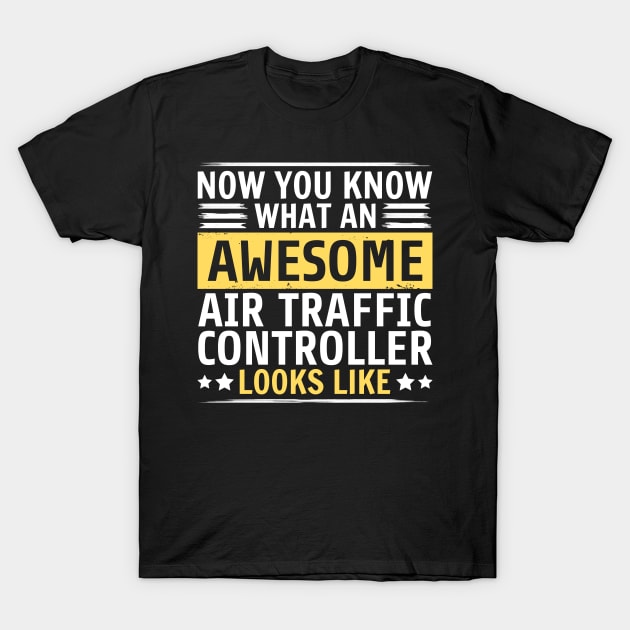 Now You Know What An Awesome Air Traffic Controller Looks Like T-Shirt by White Martian